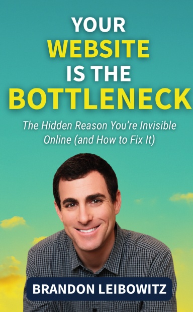 Your Website Is the Bottleneck: Brandon Leibowitz