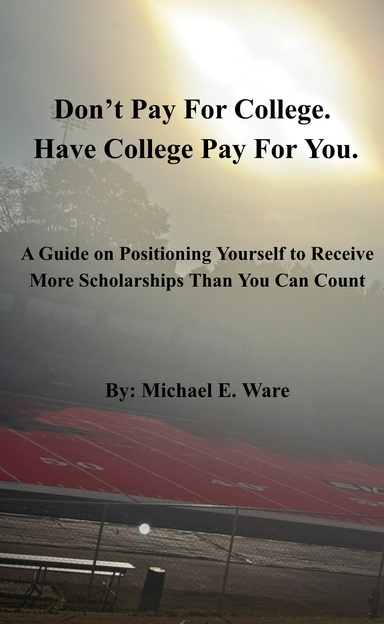 Don't Pay For College. Have College Pay For You.