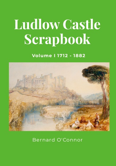 Ludlow Castle Scrapbook Volume I 1712 - 1882