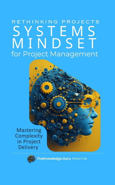 Rethinking Projects: SYSTEMS MINDSET For Project Management