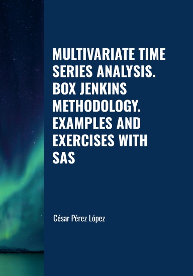 MULTIVARIATE TIME SERIES ANALYSIS. BOX JENKINS METHODOLOGY.  EXAMPLES AND EXERCISES WITH SAS