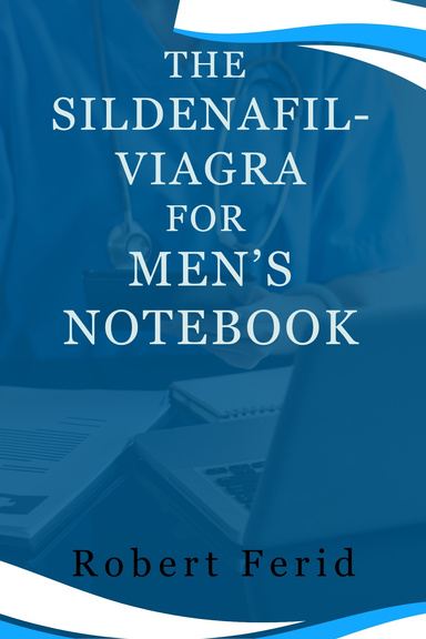 THE SILDENAFIL -VIAGRA FOR  MEN’S NOTEBOOK