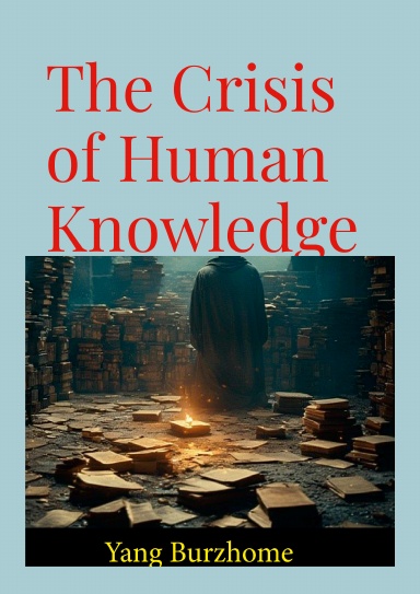 The Crisis of Human Knowledge