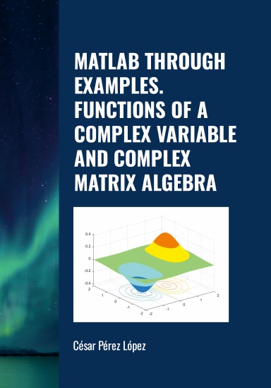 MATLAB THROUGH EXAMPLES. FUNCTIONS OF A COMPLEX VARIABLE AND COMPLEX MATRIX ALGEBRA