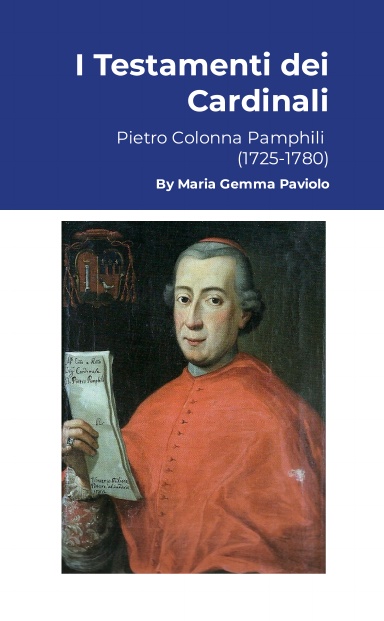 I Testamenti dei Cardinali: Pietro Colonna Pamphili (1725-1780)