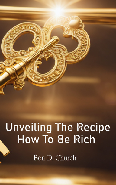 Unveiling The Recipe How To Be Rich