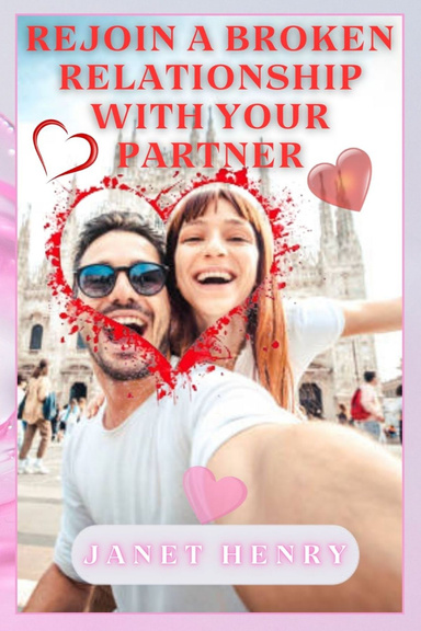 Rejoin A Broken Relationship With Your Partner