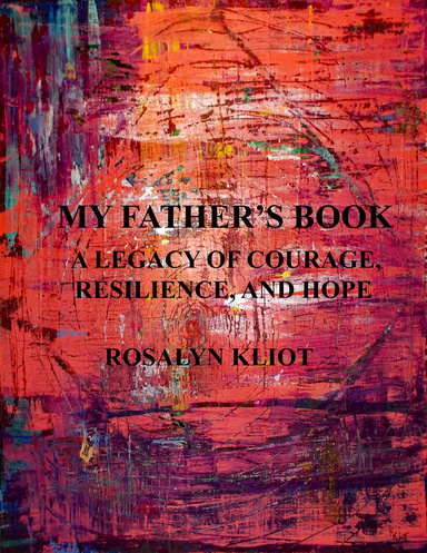 My Father's Book   A Legacy of Courage, Resilience, and Hope