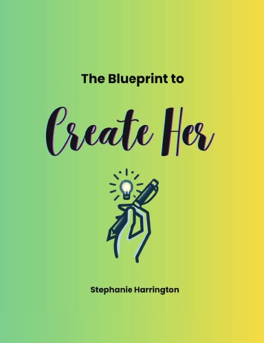 The Blueprint to Create Her