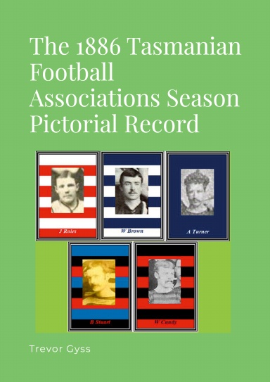The 1886 Tasmanian Football Season Pictorial Record