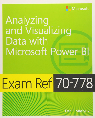 Exam Ref 70-778 Analyzing and Visualizing Data by Using Microsoft Power BI 1st Edition