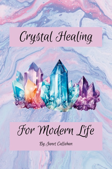 Crystal Healing for Modern Life