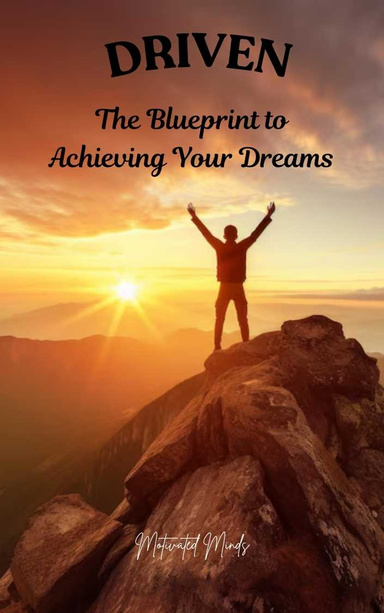 Driven: The blueprint to achieving your dreams