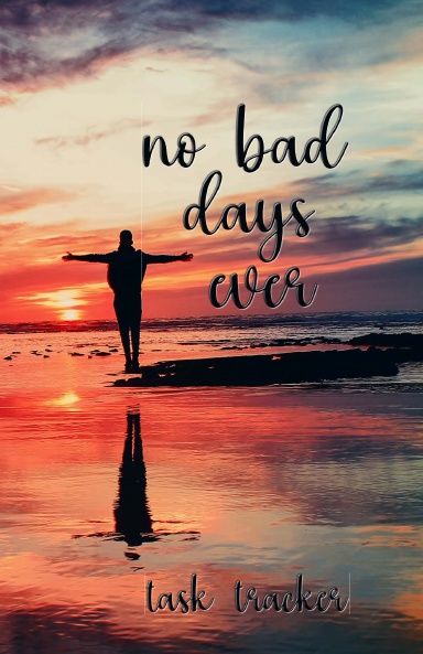 No Bad Days Ever Task Tracker