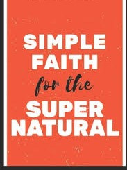 FAITH FOR THE SUPERNATURAL