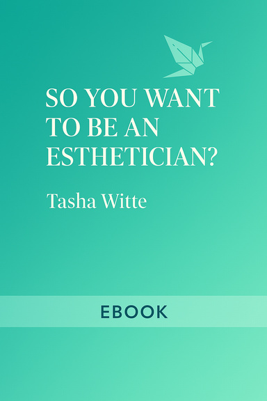 So, You Want To Be An Esthetician?