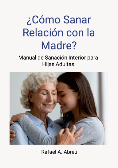 ¿Cómo sanar relación con la madre? Proceso de 12 pasos.
