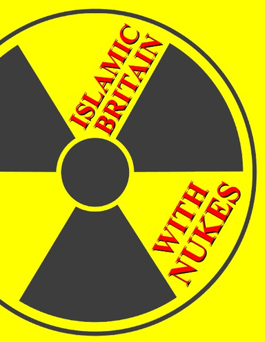 ISLAMIC BRITAIN WITH NUKES
