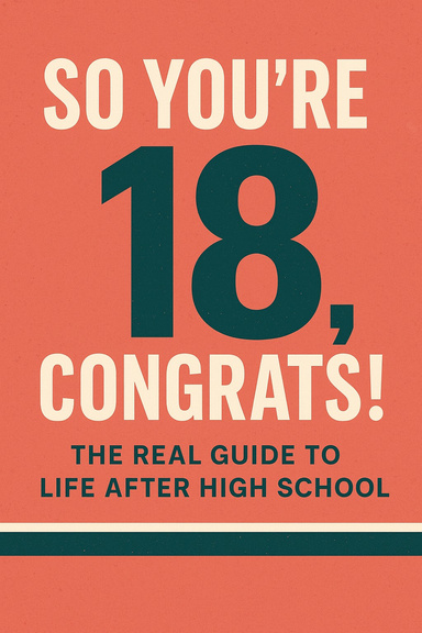 SO YOU'RE 18, CONGRATS!