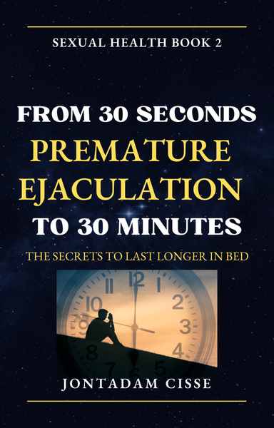 FROM 30 SECONDS PREMATURE EJACULATION TO 30 MINUTES