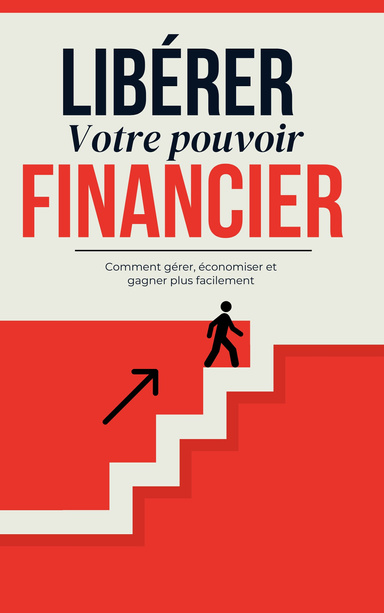 Comment Gérer Votre Argent : 10 Stratégies Simples pour Économiser et Gagner Plus au Quotidien