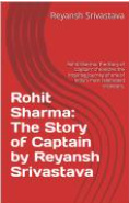 Rohit Sharma: The Story of Captain by Rohit Sharma