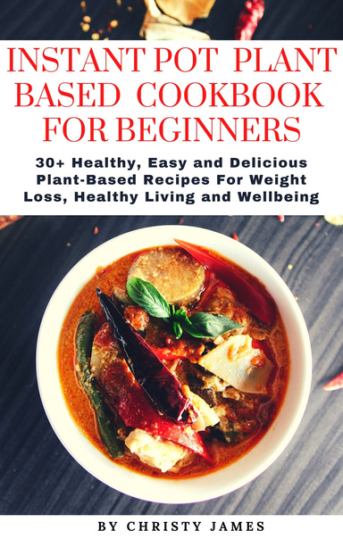 INSTANT POT PLANT-BASED COOKBOOK  FOR BEGINNERS 2020