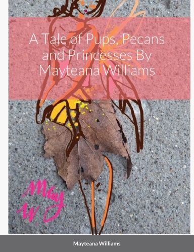 A Tale of Pups, Pecans and Princesses By Mayteana Williams