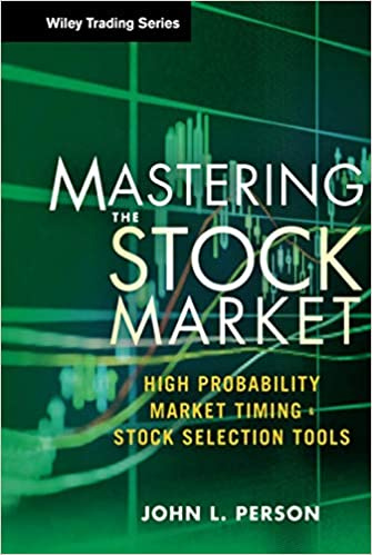 Mastering the Stock Market: High Probability Market Timing and Stock Selection Tools