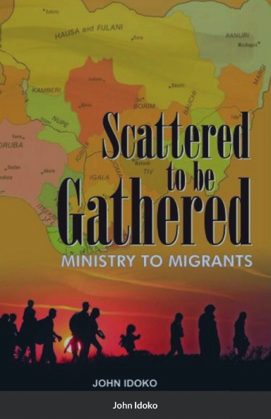 Scattered To be gathered - Ministry to Migrants - Paperback by John Idoko