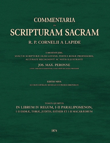 Commentaria in Scripturam Sacram T4, in librum IV Regum, I-II Paralipomenon, I-II Esdræ, Tobiæ, Judith, Esther et  I-II Macabæorum