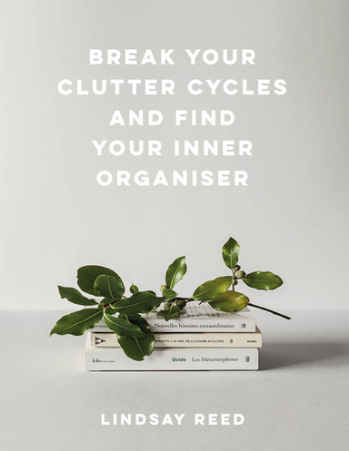 Break your Clutter Cycles And find your Inner Organiser
