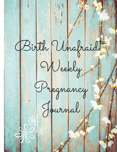 Birth Unafraid™ Weekly Pregnancy Journal