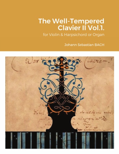 The Well-Tempered Clavier II (BWV 872,BWV 873,BWV 875,BWV 879) for Violin & Harpsichord or Organ. Vol.1.