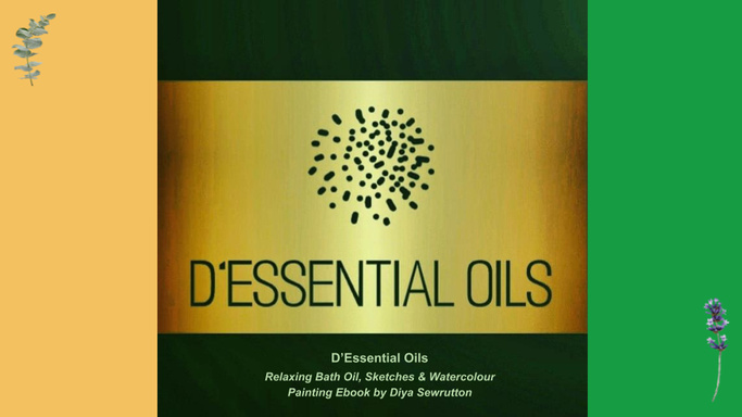 D'Essential Oils - Relaxing Bath Oil, Sketches & Watercolour Painting Ebook by Diya Sewrutton