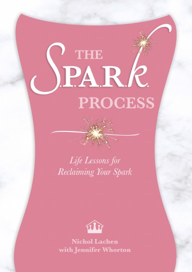 The SPARK Process: Life Lessons for Reclaiming Your Spark