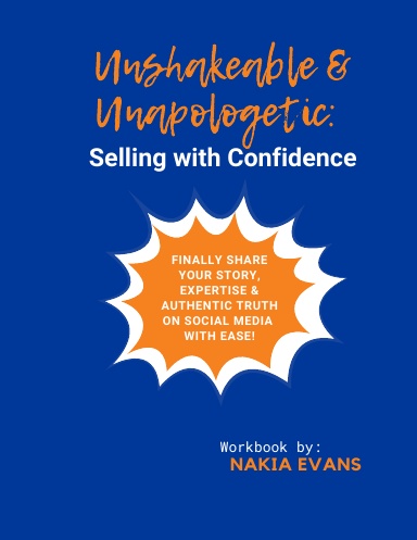 Unshakeable & Unapologetic: Selling with Confidence | Workbook by Nakia Evans