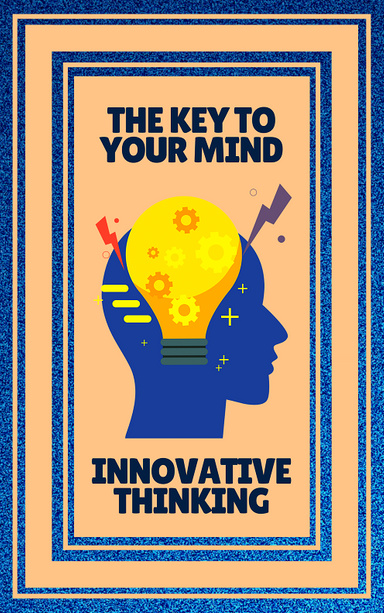 The key to Your Mind - Innovative Thinking