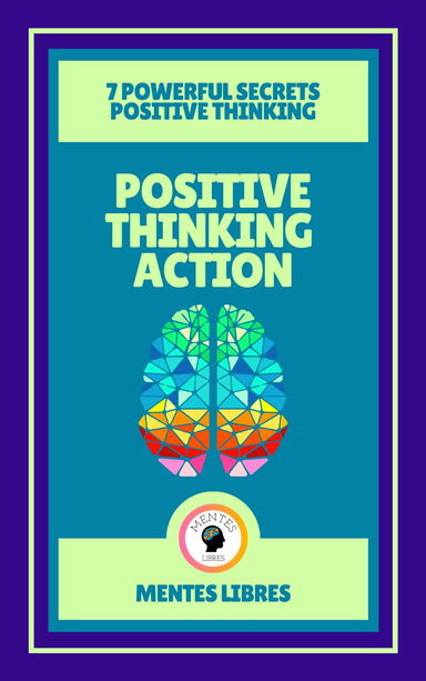 Positive Thinking Action - 7 Powerful Secrets Positive Thinking