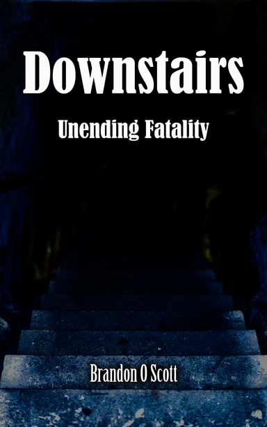 Downstairs Unending Fatality