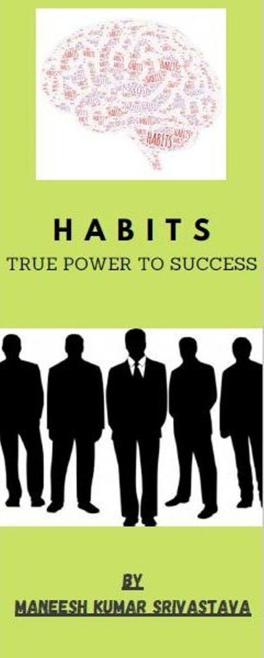 HABITS : TRUE POWER TO SUCCESS