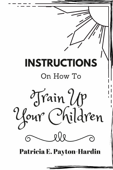 Instructions on How to Train Up Your Children