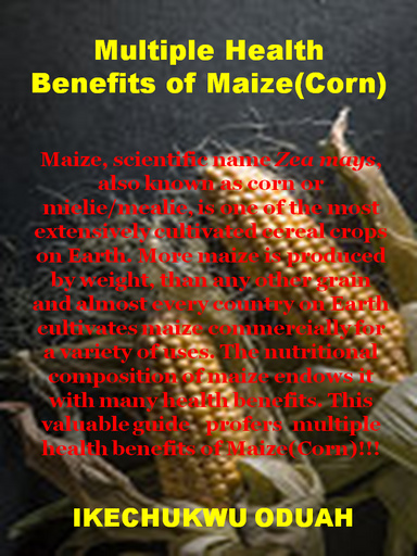 Multiple Health Benefits and Uses of Maize(Corn)