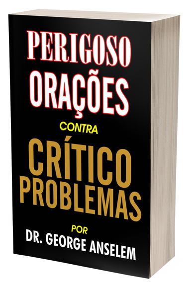 PERIGOSO ORAÇÕES CONTRA CRÍTICO PROBLEMAS
