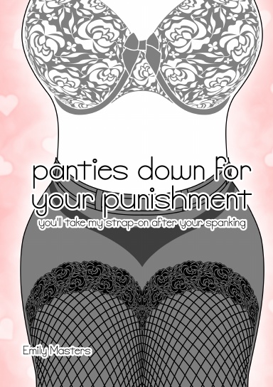 panties down for your punishment