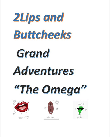 2lips and Buttcheeks Grand Adventure