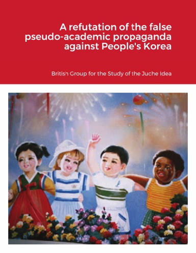 A refutation of the false pseudo-academic propaganda against People's Korea