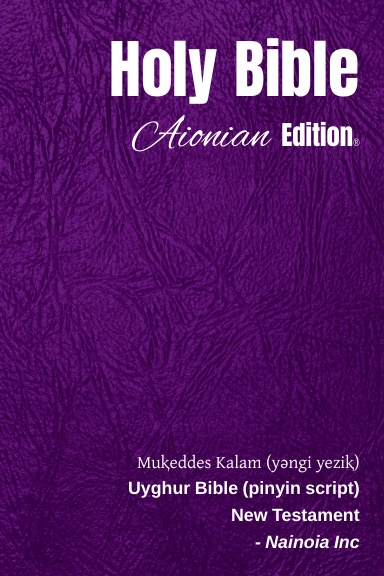 Holy Bible Aionian Edition: Uyghur Bible (pinyin script) - New Testament
