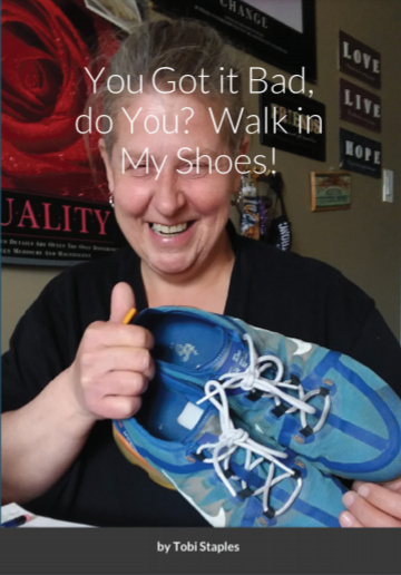 You Got it Bad, do You?  Walk in My Shoes!