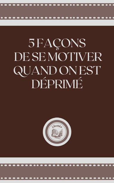 5 FAÇONS DE SE MOTIVER QUAND ON EST DÉPRIMÉ
